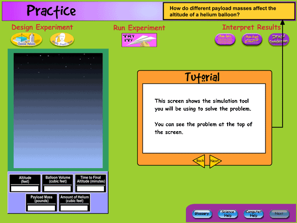 Example of a Simulation scenario tutorial screen. In the upper right-hand corner, "Practice" appears prominently. The tutorial screen shows the simulations tool that students used to solve the problem. The simulation tool includes a flight box, instrument panel to display data about the flight of the balloon in the flight box, function for designing the experiment, running the experiment, and interpreting the results of the experiment. In addition, the screen always displayed the question and buttons to access the glossary, Science Help, Computer Help, and previous and next screens.