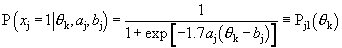 The probability that x sub j equals one given theta sub k, a sub j, and b sub j equals one divided by the quantity one plus the exponential of the quantity negative one point seven times a sub j times the quantity theta sub k minus b sub j.  This is equivalent to uppercase p sub j one of theta sub k