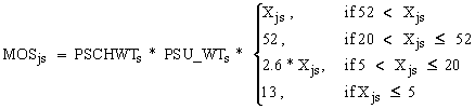 MOS subscript js = PSCHWT subscript s times PSU_WT subscript s times bracket 4 rows. Row 1 = X subscript js, if 52 is less than X subscript js. Row 2 = 52, if 20 is less than X subscript js and less than or equal to 52. Row 3 = 2.6 times X subscript js, if 5 is less than X subscript js and less than or equal to 20. Row 4 = 13, if X subscript js is less than or equal to 5