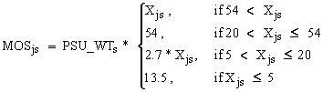 MOS subscript js = PSU_WT subscript s times bracket 4 rows. Row 1 = X subscript js, if 54 is less than X subscript js. Row 2 = 54, if 20 is less than X subscript js and less than or equal to 54. Row 3 = 2.7 times X subscript js, if 5 is less than X subscript js and less than or equal to 20. Row 4 = 13.5, if X subscript js is less than or equal to 5.