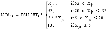 MOS subscript js = PSU_WT subscript s times bracket 4 rows. Row 1 = X subscript js, if 52 is less than X subscript js. Row 2 = 52, if 20 is less than X subscript js and less than or equal to 52. Row 3 = 2.6 times X subscript js, if 5 is less than X subscript js and less than or equal to 20. Row 4 = 13, if X subscript js is less than or equal to 5