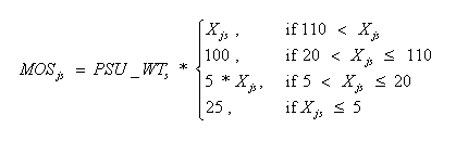 MOS subscript js = PSU_WT subscript s times bracket 4 rows. Row 1 = X subscript js, if 110 is less than X subscript js. Row 2 = 110, if 20 is less than X subscript js and less than or equal to 100. Row 3 = 5 times X subscript js, if 5 is less than X subscript js and less than or equal to 20. Row 4 = 25, if X subscript js is less than or equal to 5