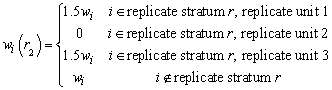 w subscript i open paren r subscript two close paren equals one point five times w subscript i if i is an element of replicate stratum r and replicate unit one or equals zero if i is an element of replicate stratum r and replicate unit two or equals one point five times w subscript i if i is an element of replicate stratum r and replicate unit three or equals w subscript i if i is not an element of replicate stratum r