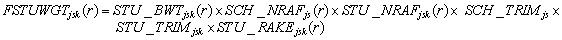 FSTUWGT subscript j s k open paren r close paren equals STU underscore BWT subscript j s k open paren r close paren times SCH underscore NRAF subscript j s open paren r close paren times STU underscore NRAF subscript j s k open paren r close paren times SCH underscore TRIM subscript j s times STU underscore TRIM subscript j s k times STU underscore RAKE subscript j s k open paren r close paren