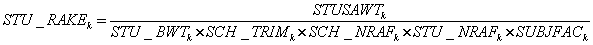 STU underscore RAKE subscript k equals STUSAWT subscript k divided by STU underscore BWT subscript k times SCH underscore NRAF subscript k times STU underscore NRAF subscript k times SCH underscore TRIM subscript k times STU underscore TRIM subscript k times SUBJFAC subscript k