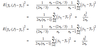 [First equation] cap e open paren y bar subscript r open paren cap j close paren minus y bar subscript r close paren squared equals open bracket one divided by open paren two times n subscript r divided by three close paren close bracket times open bracket open subbracket n subscript r minus open paren two times n subscript r divided by three close paren close subbracket divided by n subscript r close bracket times open bracket one divided by open paren n subscript r minus one close paren close bracket times summation from i equals one to n subscript r open paren y subscript r subsubscript i minus y bar subscript r close paren squared equals open bracket one divided by open subbracket two times n subscript r times open paren n subscript r minus one close paren close subbracket close bracket times summation from i equals one to n subscript r open paren y subscript r subsubscript i minus y bar subscript r close paren squared equals s subscript r squared divided by two times n subscript r    [Second equation] cap e open paren y bar subscript r prime open paren cap j close paren minus y bar subscript r close paren squared equals open bracket one divided by open paren two times n subscript r divided by three close paren close bracket times open bracket open subbracket n subscript r minus open paren two times n subscript r divided by three close paren close subbracket divided by n subscript r close bracket times open bracket one divided by open paren n subscript r minus one close paren close bracket times summation from i equals one to n subscript r open paren y subscript r subsubscript i minus y bar subscript r close paren squared equals open bracket one divided by open subbracket two times n subscript r times open paren n subscript r minus one close paren close subbracket close bracket times summation from i equals one to n subscript r open paren y subscript r subsubscript i minus y bar subscript r close paren squared equals s subscript r squared divided by two times n subscript r  
